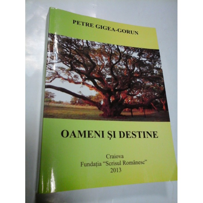OAMENI SI DESTINE - PETRE GIGEA-GORUN